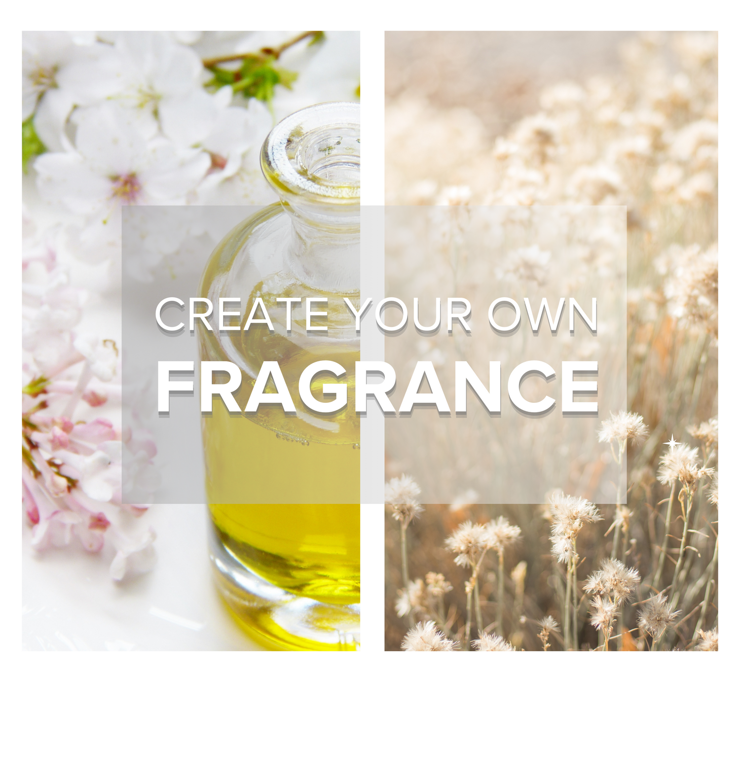 CREATE YOUR OWN FRAGRANCE